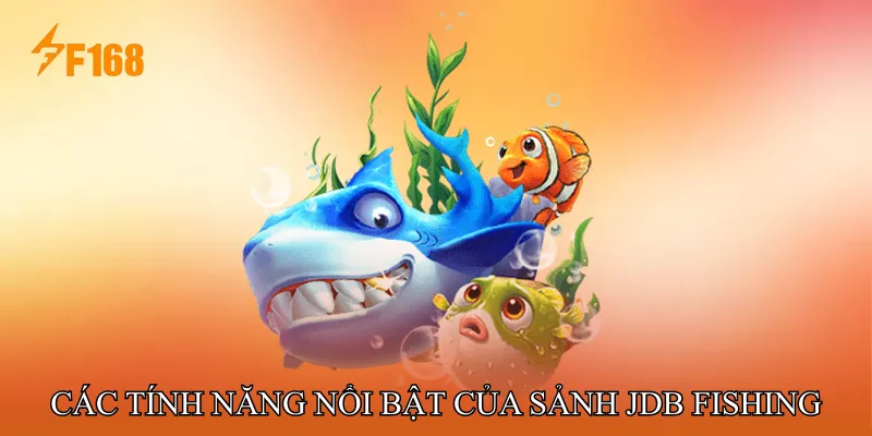 Các Tính Năng Nổi Bật Của Sảnh JDB Fishing