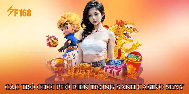 Các Trò Chơi Phổ Biến Trong Sảnh Casino Sexy