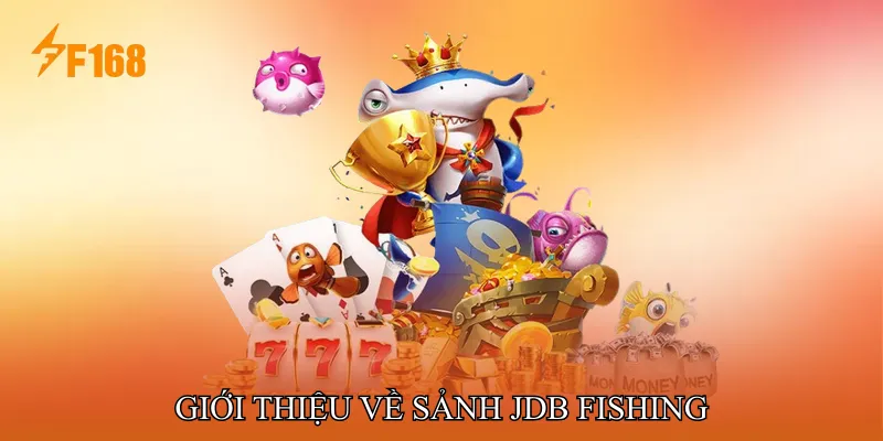 Giới Thiệu Về Sảnh JDB Fishing
