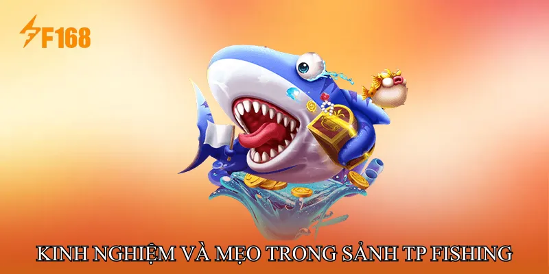 Kinh Nghiệm Và Mẹo Trong Sảnh TP Fishing