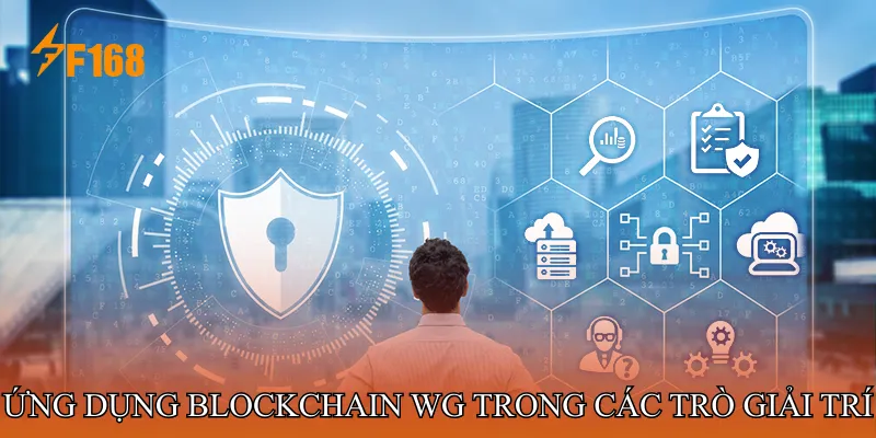Ứng dụng Blockchain WG trong các trò giải trí 